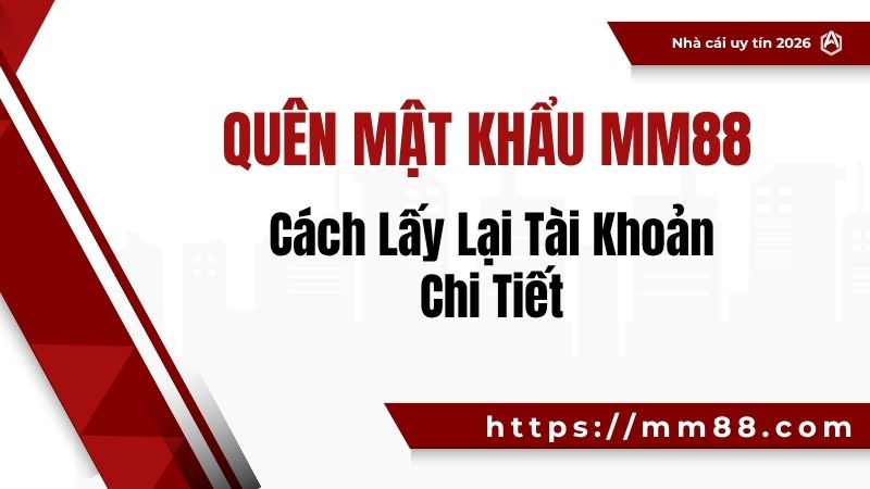 Quên Mật Khẩu MM88 – Cách Lấy Lại Tài Khoản Chi Tiết